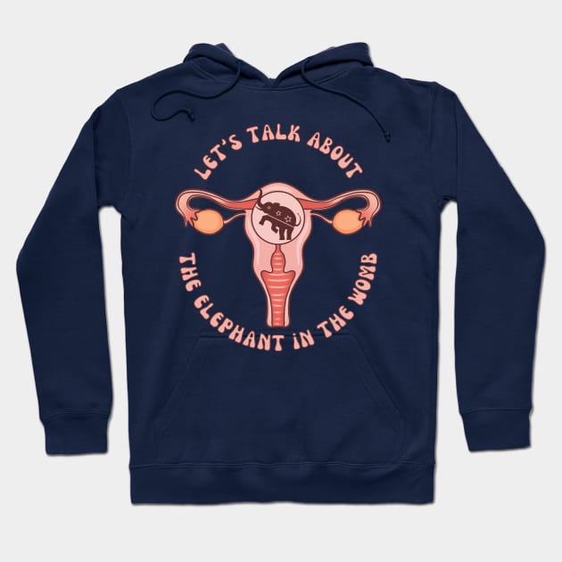 Let's Talk About The Elephant In The Womb Hoodie by Slightly Unhinged